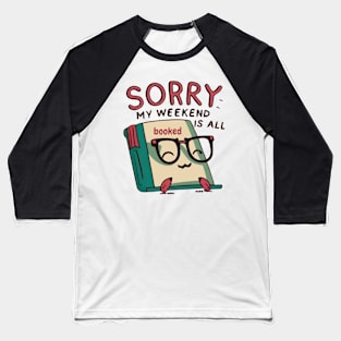 sorry my weekend is all booked Baseball T-Shirt